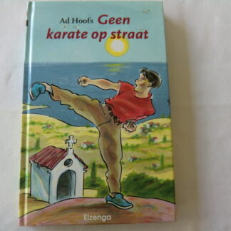 Geen karate op straat / Ad Hoofs (E7; harde kaft)