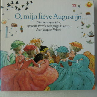 O, mijn lieve Augustijn...Klassieke sprookjes opnieuw verteld door Jacques Vriens / Jacques Vriens / (Harde kaft)
