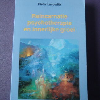 Reïncarnatie psychotherapie en innerlijke groei / Pieter Langendijk (Paperback)