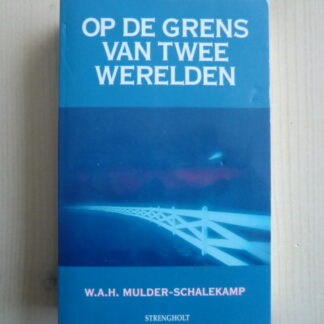 Op de grens van twee werelden / W.A.H. Mulder-Schalekamp (Paperback)