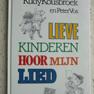 Lieve kinderen hoor mijn lied / Rudy Kousbroek (Harde kaft)