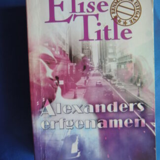 Alexanders erfgenamen / Elise Title (4 verhalen in 1 band)