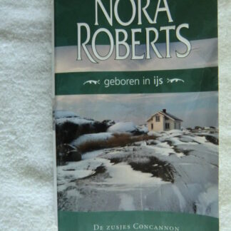 Geboren in ijs ( De zusjes Concannon) / Nora Roberts