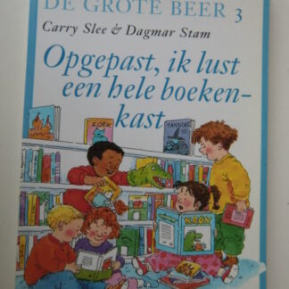 De kinderen van de Grote Beer: Opgepast, ik lust een hele boekenkast / Carry Slee en Dagmar Stam ( Voorleesboek; Zachte kaft )